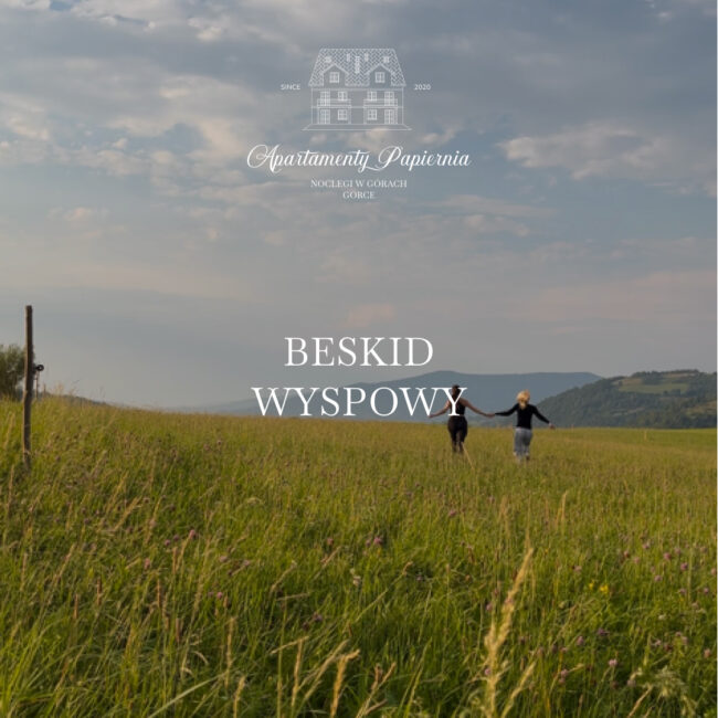 Aktywności Beskid Wyspowy. Noclegi w Górach - Apartamenty Agroturystyczne Papiernia